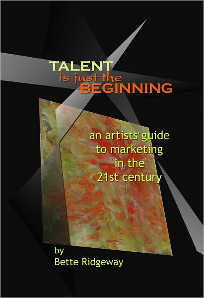 Talent is Just the Beginning: An artists guide to marketing in the 21st century