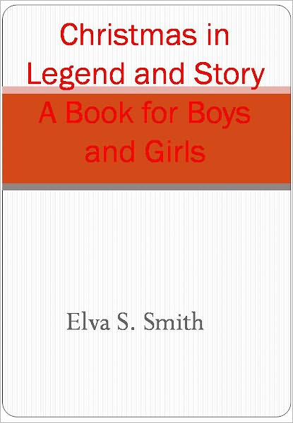Christmas in Legend and Story A Book for Boys and Girls w/ DirectLink Technology (A Book of Children’s stories)