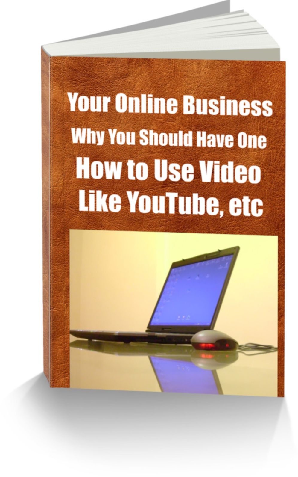 Your Online Business-Why You Should Have One-How to Use Video Like youtube, etc