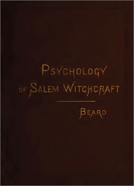The Psychology of the Salem Witchcraft Excitement of 1692 and Its Practical Application to Our Own Time