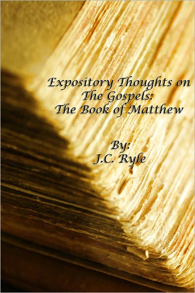 Expository Thoughts on the Gospels: The Book of Matthew [Fully Formatted With Authorial Biography]