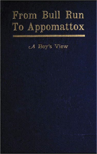 From Bull Run to Appomattox — A Boy's View [1908]