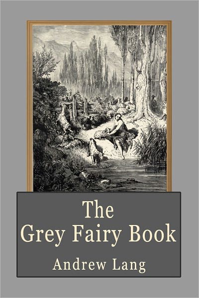 The Grey Fairy Book: Fairy Tales for Children
