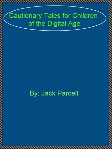 Cautionary Tales for Children of the Digital Age
