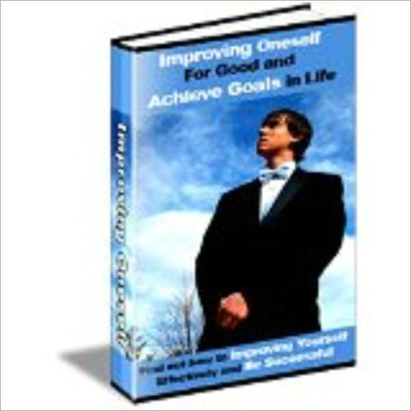 Improving Oneself For Good and Achieve Goals in Life