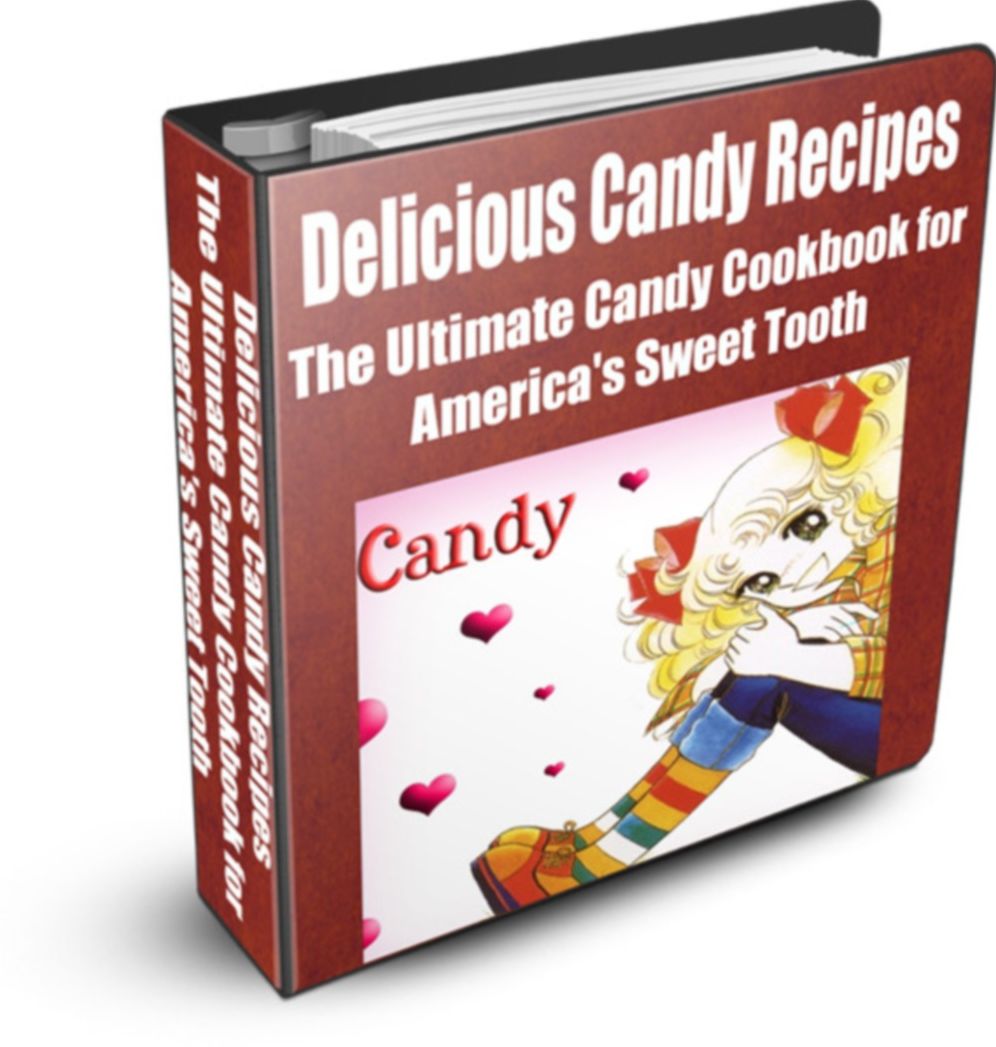 Delicious Candy Recipes The Ultimate Candy Cookbook for America's Sweet Tooth