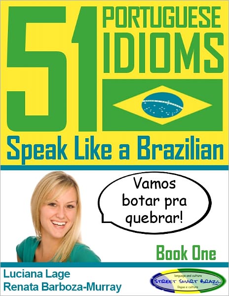 51 Portuguese Idioms - Speak Like a Brazilian - Book 1