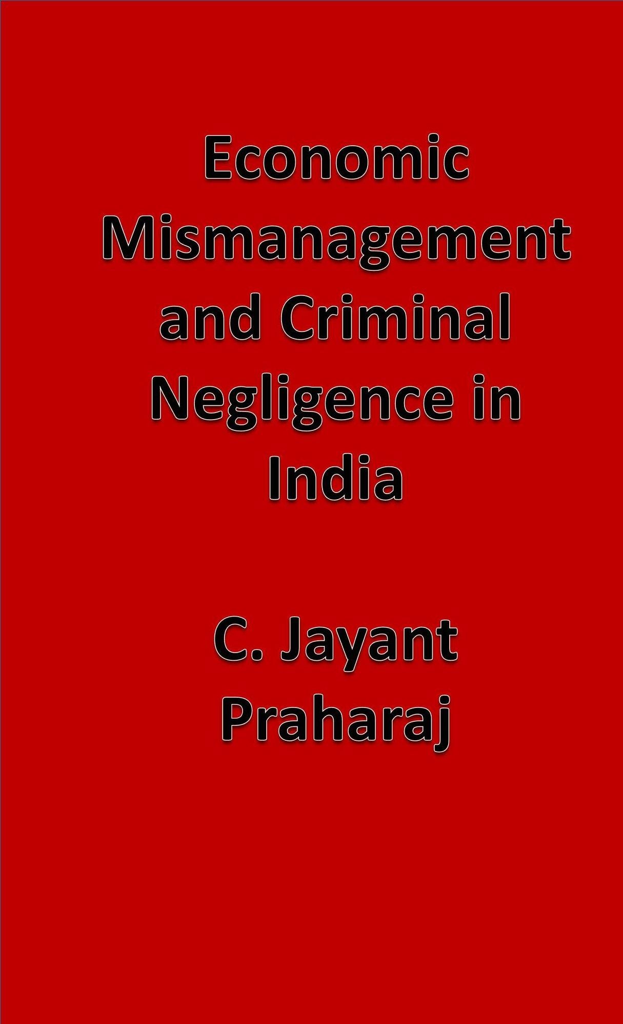 Economic Mismanagement and Criminal Negligence in India