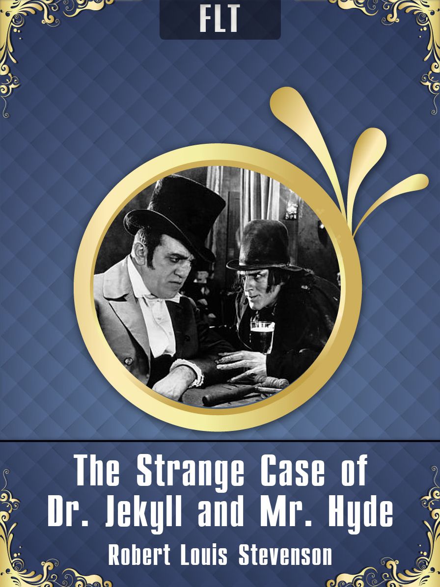 The Strange Case of Dr. Jekyll and Mr. Hyde Robert Louis Stevenson