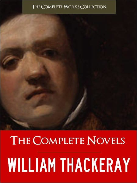 THE COMPLETE NOVELS OF WILLIAM MAKEPEACE THACKERAY (Special Nook Edition) FULL COLOR ILLUSTRATED VERSION: All Thackeray's Unabridged Novels in a Single Volume! Vanity Fair Barry Lyndon Catherine Pendennis Newcomes NOOKbook (COMPLETE WORKS COLLECTION)
