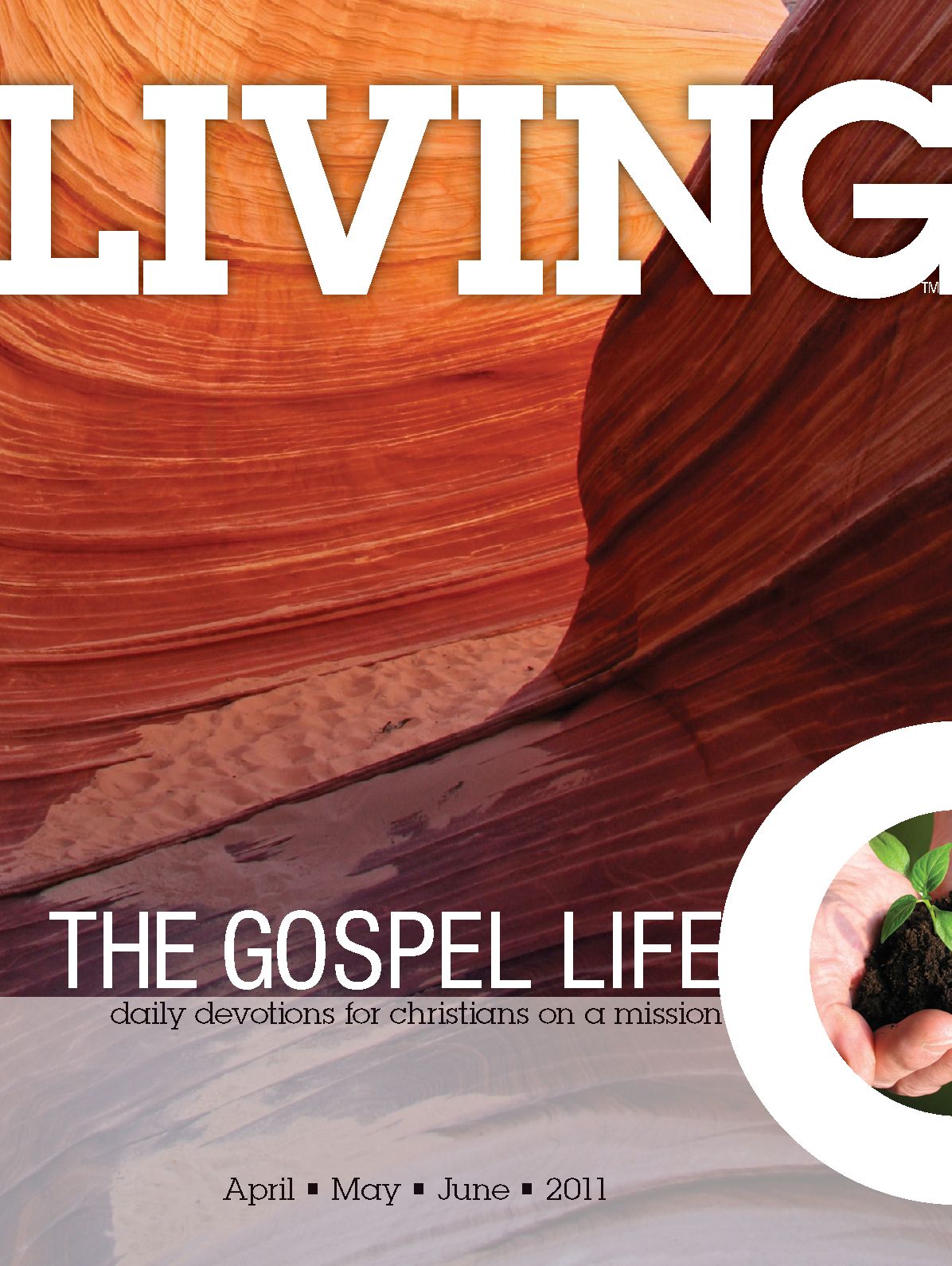 Living the Gospel Life - Daily Devotions for Christians on a Mission, Volume 1 Number 2 - 2011 April, May, June