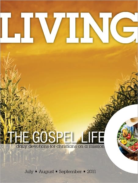 Living the Gospel Life - Daily Devotions for Christians on a Mission, Volume 1 Number 3 - 2011 July, August, September