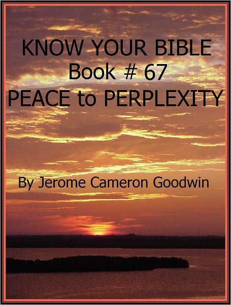PEACE to PERPLEXITY - Book 67 - Know Your Bible