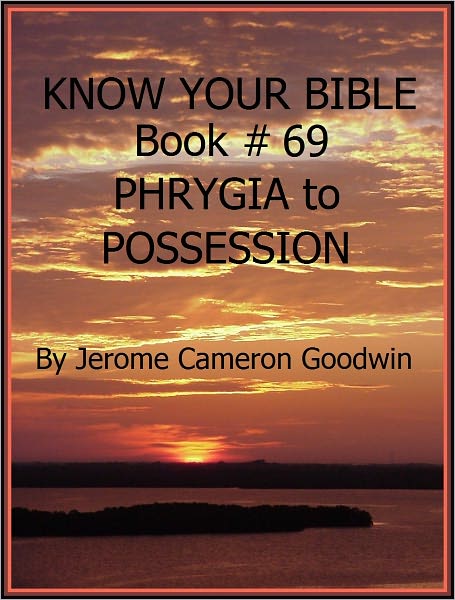 PHRYGIA to POSSESSION - Book 69 - Know Your Bible
