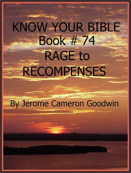 RAGE to RECOMPENSES - Book 74 - Know Your Bible