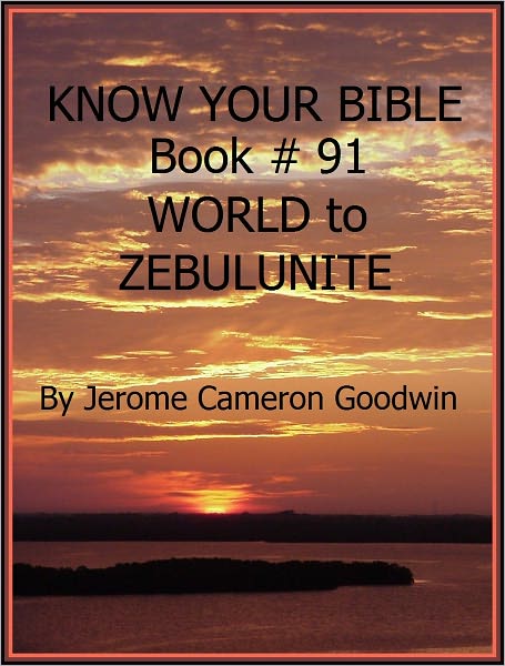 WORLD to ZEBULUNITE - Book 91 - Know Your Bible