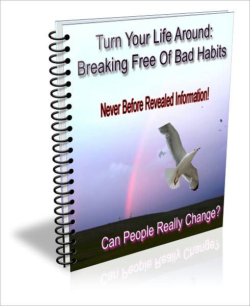 Turn Your Life Around- Breaking Free Of Bad Habits