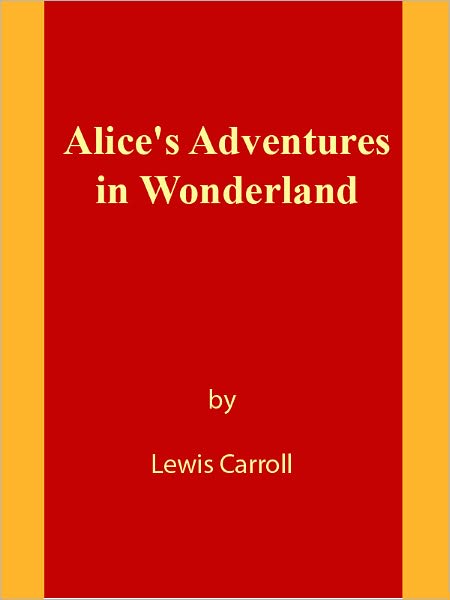 Alice's Adventures in Wonderland [NOOK eBook classics with optimized navigation]