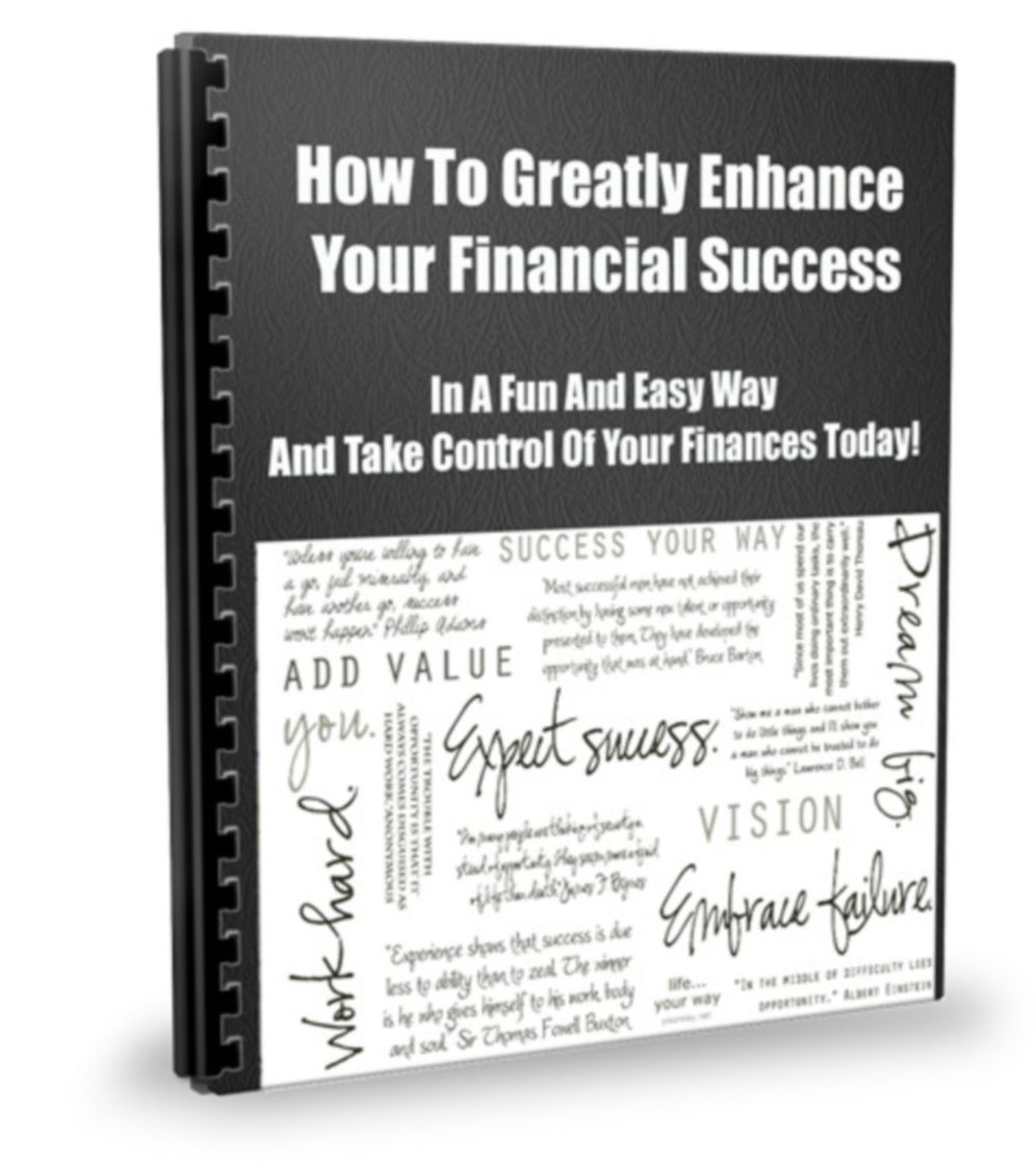 How To Greatly Enhance Your Financial Success In A Fun And Easy Way And Take Control Of Your Finances Today!