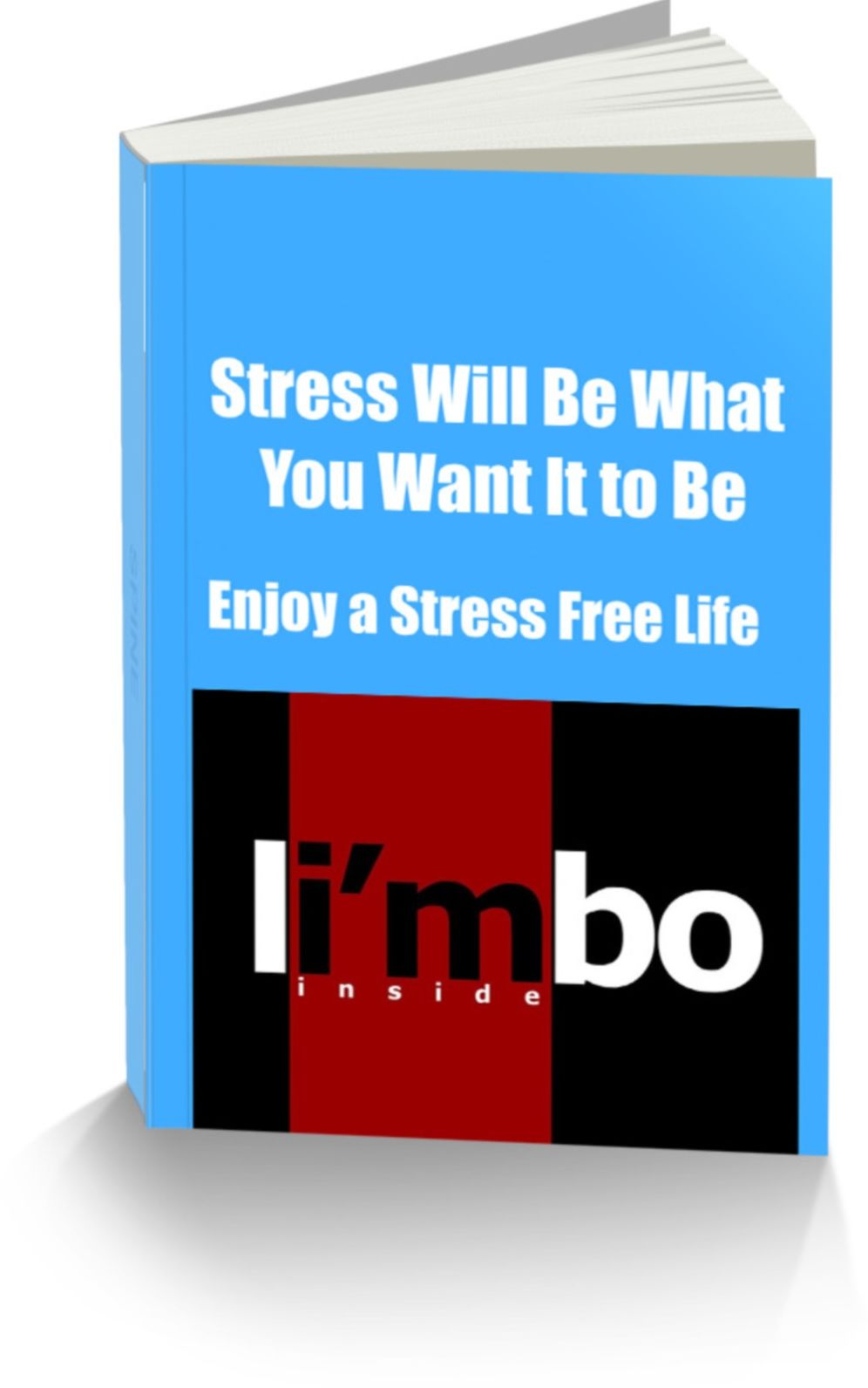 Stress Will Be What You Want It to Be-Enjoy a Stress Free Life