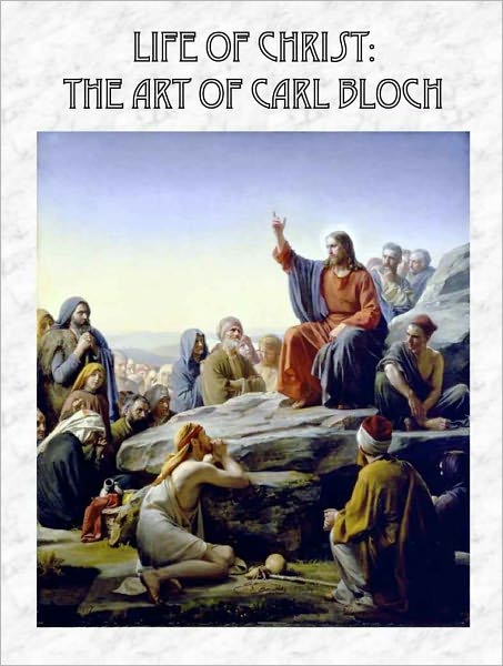 Life of Christ: The Art of Carl Bloch [Illustrated]