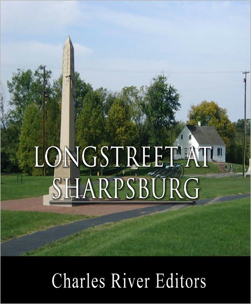 General James Longstreet at Sharpsburg: Account of the Battle from His Memoirs (Illustrated with TOC)