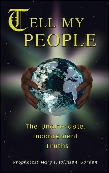 TELL MY PEOPLE THE UNALTERABLE, INCONVENIENT TRUTHS