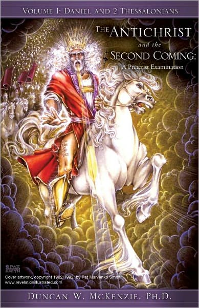 The Antichrist and the Second Coming: A Preterist Examination Volume I