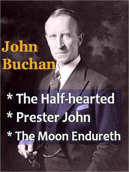 John Buchan - Vol II - The Half-hearted, Prester John, & The Moon Endureth