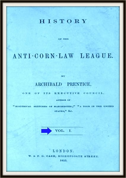 History of the Anti-Corn Law League V1