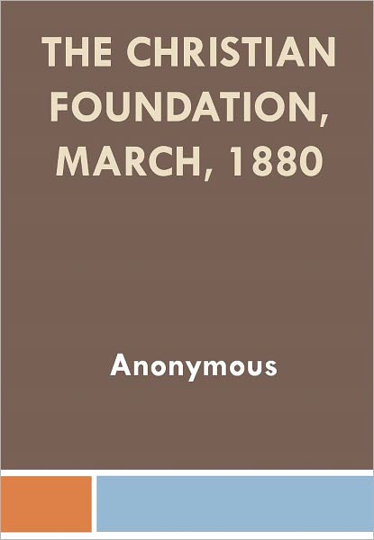 The Christian Foundation, March, 1880 w/ Nook Direct Link Technology (Christian Classic)
