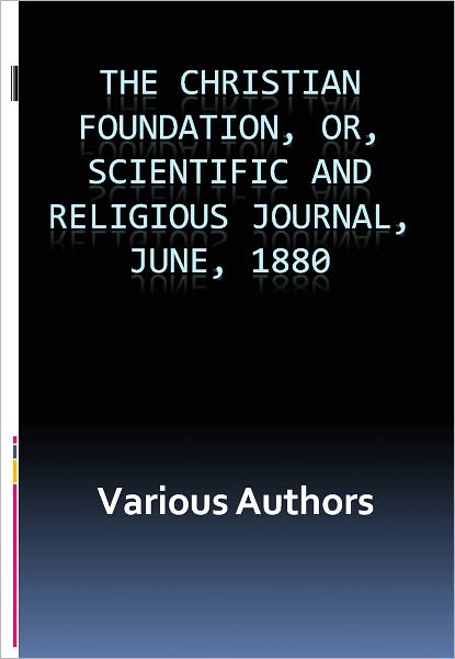 The Christian Foundation, Or, Scientific and Religious Journal, June, 1880 w/ Nook Direct Link Technology (A Classic on Christian Religion)
