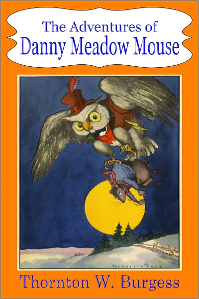 The Adventures of Danny Meadow Mouse (A Children's Classic Junior Novel)