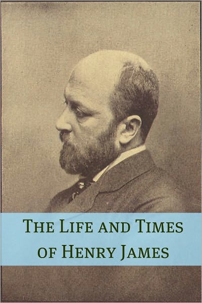 The Life and Times of Henry James