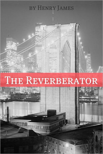 The Reverberator (Annotated - Includes Essay and Biography)