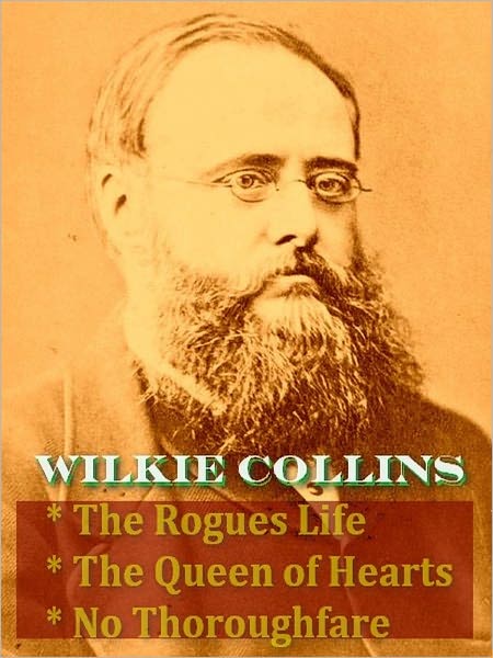 Wilkie Collins — A Rogue's Life, The Queen of Hearts, & No Thoroughfare