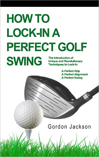 HOW TO LOCK-IN A PERFECT GOLF SWING