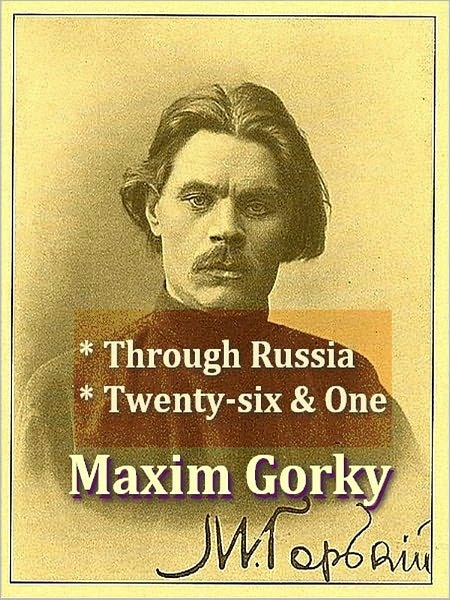 Maxim Gorky — Through Russia, & Twenty-six and One and Other Stories