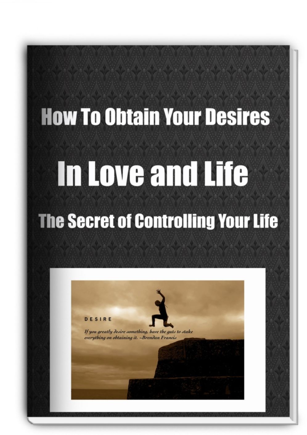 How To Obtain Your Desires In Love and Life The Secret of Controlling Your Life