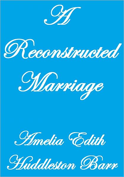 A RECONSTRUCTED MARRIAGE