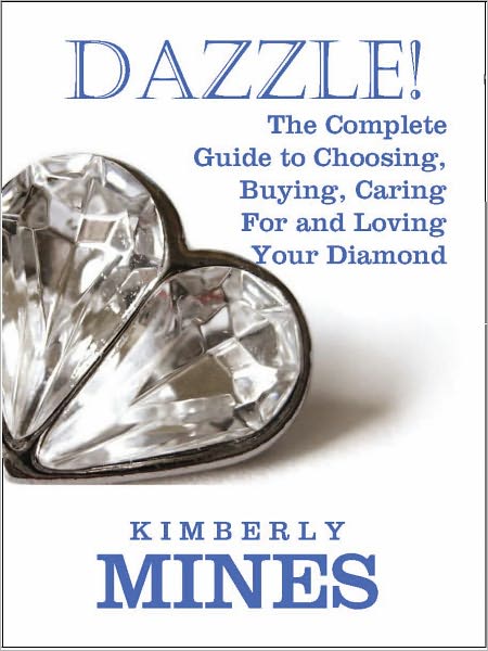 Dazzle! The Complete Guide to Choosing, Buying, Caring For and Loving Your Diamond
