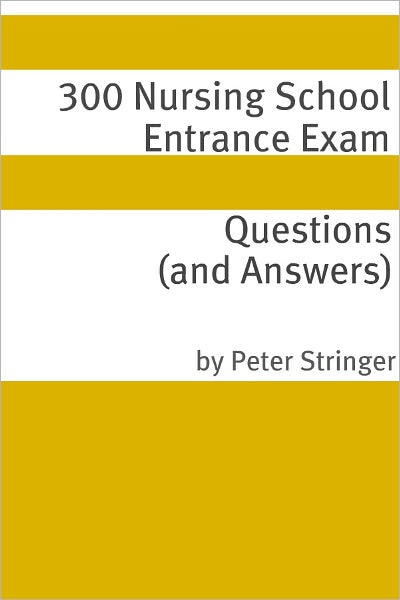 300 Nursing School Entrance Exam Questions and Answers
