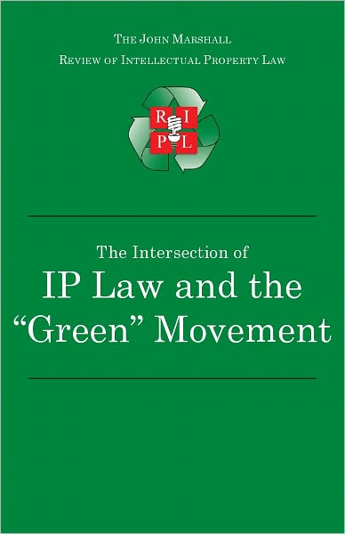 The Intersection of Intellectual Property Law and the "Green" Movement: RIPL's Green Issue 2010