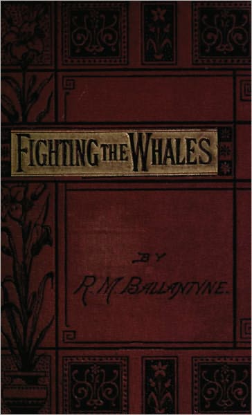 Fighting the Whales; or Doings and Dangers on a Fishing Cruise