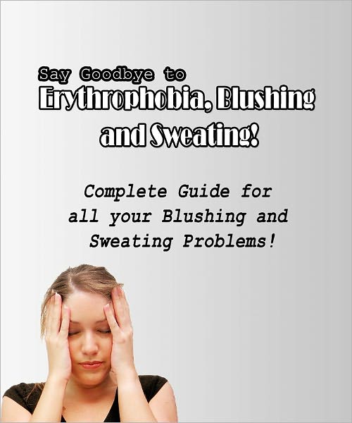 Say Goodbye to Erythrophobia, Blushing and Sweating