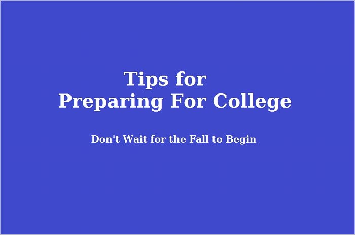 Tips For Preparing For College: Don't Wait For the Fall to Begin!