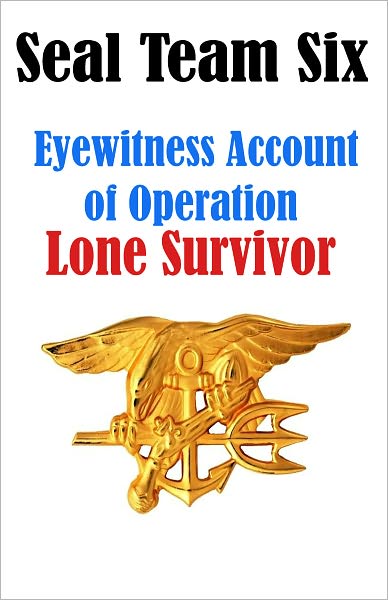 SEAL Team Six: Eyewitness Accounts of Operation Lone Survivor