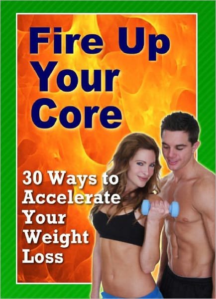 30 Ways To Accelerate your Weight Loss (Fire Up Your Core)