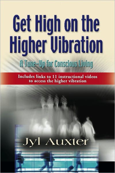 GET HIGH on a Higher Vibration: A Tune-Up for Conscious Living