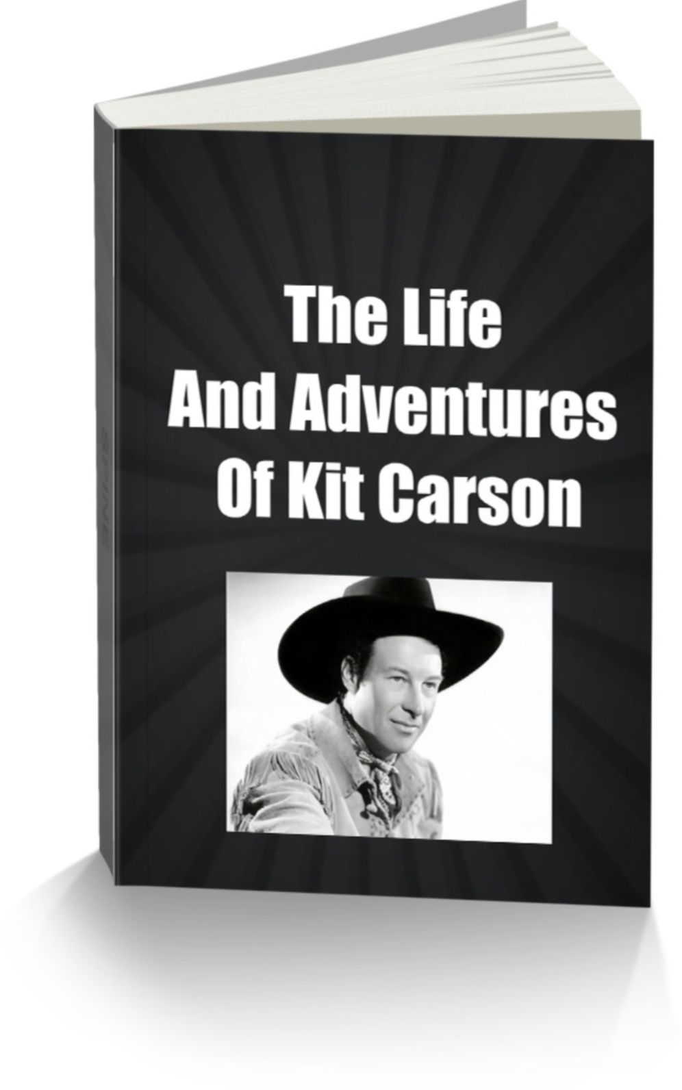 The Life and Adventures of Kit Carson, the Nestor of the Rocky Mountains, from Facts Narrated by Himself
